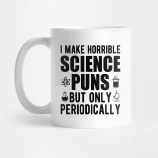 Science - I make horrible science puns but only periodically Mug